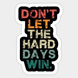 Don't Let The Hard Days Win Vintage Quote Funny Sticker